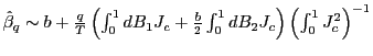 $ \hat{\beta}_{q}\sim b+\frac{q}{T}\left( \int_{0} ^{1}dB_{1}J_{c}+\frac{b}{2}\int_{0}^{1}dB_{2}J_{c}\right) \left( \int _{0}^{1}J_{c}^{2}\right) ^{-1}$