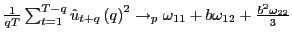$ \frac{1}{qT}\sum_{t=1}^{T-q} \hat{u}_{t+q}\left( q\right) ^{2}\rightarrow_{p}\omega_{11}+b\omega _{12}+\frac{b^{2}\omega_{22}}{3}$