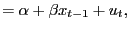 $\displaystyle =\alpha+\beta x_{t-1}+u_{t},$
