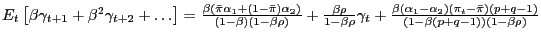 $ E_{t} \left[ {\beta\gamma_{t+1} +\beta^{2}\gamma_{t+2} +\ldots} \right] =\frac... ...a_{1} -\alpha_{2} )(\pi_{t} -\bar{\pi})(p+q-1)}{(1-\beta(p+q-1))(1-\beta \rho)}$