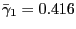 $ \bar{\gamma}_{1} =0.416$