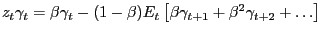 $ z_{t} \gamma_{t} =\beta\gamma_{t} -(1-\beta)E_{t} \left[ {\beta \gamma_{t+1} +\beta^{2}\gamma_{t+2} +\ldots} \right] $