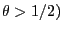$ \theta>1/2)$