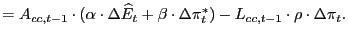 $\displaystyle =A_{cc,t-1}\cdot(\alpha\cdot\Delta\widehat{E}_{t}+\beta\cdot\Delta\pi _{t}^{\ast})-L_{cc,t-1}\cdot\rho\cdot\Delta\pi_{t}.$