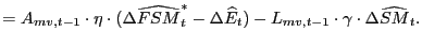 $\displaystyle =A_{mv,t-1}\cdot\eta\cdot(\Delta\widehat{FSM}_{t}^{\ast}-\Delta\widehat {E}_{t})-L_{mv,t-1}\cdot\gamma\cdot\Delta\widehat{SM}_{t}.$