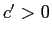 $ c^{\prime}>0$