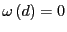 $ \omega\left( d\right) =0$