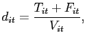 $\displaystyle d_{it}=\frac{T_{it}+F_{it}}{V_{it}},$