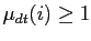 $ \mu_{dt}(i) \ge1$