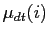 $ \mu_{dt}(i)$