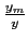 $ \frac{y_{m}}{y}$