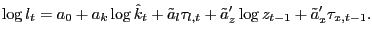 $\displaystyle \log l_{t}=a_{0}+a_{k}\log\hat{k}_{t}+\tilde{a}_{l}\tau_{l,t}+\tilde{a} _{z}^{\prime}\log z_{t-1}+\tilde{a}_{x}^{\prime}\tau_{x,t-1}. $
