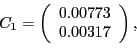 \begin{displaymath}C_{1}=\left( \begin{array}[c]{c} 0.00773\ 0.00317 \end{array}\right) ,\end{displaymath}
