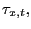 $ \tau_{x,t},$