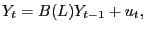 $\displaystyle Y_{t}=B(L)Y_{t-1}+u_{t}, $