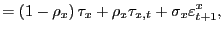 $\displaystyle =\left( 1-\rho_{x}\right) \tau_{x}+\rho_{x}\tau _{x,t}+\sigma_{x}\varepsilon_{t+1}^{x},$