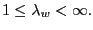 $\displaystyle 1\leq\lambda_{w}<\infty. $