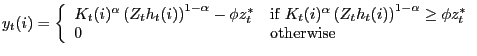 $\displaystyle y_{t}(i)=\left\{ \begin{array}[c]{ll} K_{t}(i)^{\alpha}\left( Z_{... ...ht) ^{1-\alpha}\geq\phi z_{t}^{\ast}\\ 0 & \text{otherwise} \end{array} \right.$