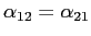$ \alpha_{12}=\alpha_{21}$