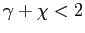 $ \gamma+\chi<2$