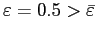 $ \varepsilon=0.5>\bar{\varepsilon}$