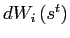 $ dW_{i}\left( s^{t}\right) $