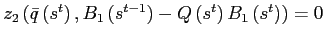 $ z_{2}\left( \bar{q}\left( s^{t}\right) ,B_{1}\left( s^{t-1}\right) -Q\left( s^{t}\right) B_{1}\left( s^{t}\right) \right) =0$