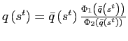 $ q\left( s^{t}\right) =\bar{q}\left( s^{t}\right) \frac{\Phi _{1}\left( \bar{q}\left( s^{t}\right) \right) }{\Phi_{2}\left( \bar {q}\left( s^{t}\right) \right) }$