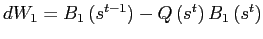 $ dW_{1}=B_{1}\left( s^{t-1}\right) -Q\left( s^{t}\right) B_{1}\left( s^{t}\right) $