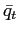 $ \bar{q}_{t}$