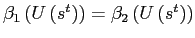 $ \beta_{1}\left( U\left( s^{t}\right) \right) =\beta _{2}\left( U\left( s^{t}\right) \right) $