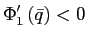 $\displaystyle \Phi_{1}^{\prime}\left( \bar{q}\right) <0$