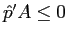 $ \hat{p}^{\prime}A\leq0$