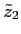 $ \tilde{z}_{2}$