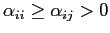 $ \alpha_{ii}\geq\alpha_{ij}>0$