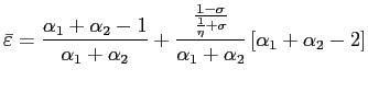 $\displaystyle \bar{\varepsilon}=\frac{\alpha_{1}+\alpha_{2}-1}{\alpha_{1}+\alpha_{2}} +\frac{\frac{1-\sigma}{\frac{1}{\eta}+\sigma}}{\alpha_{1}+\alpha_{2}}\left[ \alpha_{1}+\alpha_{2}-2\right]$