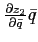 $ \frac{\partial z_{2}}{\partial\bar{q}} \bar{q}$