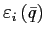 $ \varepsilon_{i}\left( \bar{q}\right) $
