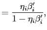 $\displaystyle =\frac{\eta_{i}\beta_{i}^{\prime}}{1-\eta_{i}\beta_{i}^{\prime}},$