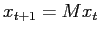 $\displaystyle x_{t+1}=Mx_{t} $