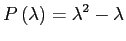 $\displaystyle P\left( \lambda\right) =\lambda^{2}-\lambda$