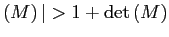 $ \left( M\right) \vert>1+\det\left( M\right) $