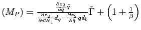 $ \left( M_{P}\right) =\frac{\frac{\partial z_{2}}{\partial\bar{q} }\bar{q}}{\frac{\partial z_{2}}{\partial dW_{1}}d_{q}-\frac{\partial z_{2} }{\partial\bar{q}}\bar{q}d_{b}}\check{\Gamma}+\left( 1+\frac{1}{\beta }\right) $
