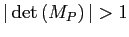 $ \vert\det\left( M_{P}\right) \vert>1$