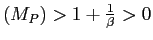 $ \left( M_{P}\right) >1+\frac{1}{\beta}>0$