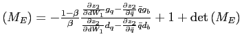 $ \left( M_{E}\right) =-\frac{1-\beta}{\beta}\frac{\frac{\partial z_{2} }{\partial dW_{1}}g_{q}-\frac{\partial z_{2}}{\partial\bar{q}}\bar{q}g_{b} }{\frac{\partial z_{2}}{\partial dW_{1}}d_{q}-\frac{\partial z_{2}} {\partial\bar{q}}\bar{q}d_{b}}+1+\det\left( M_{E}\right) $