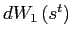 $ dW_{1}\left( s^{t}\right) $
