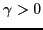 $\displaystyle \gamma>0 $