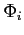 $\Phi _{i}$