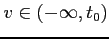 $v\in \left( -\infty ,t_{0}\right) $